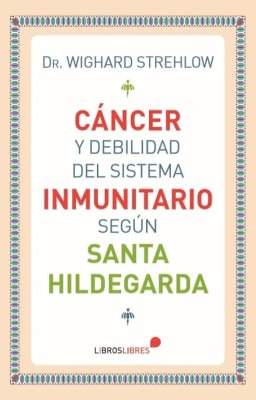 CANCER Y DEBILIDAD DEL SISTEMA INMUNITARIO - SANTA HILDEGARDA