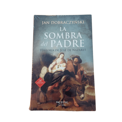 LA SOMBRA DEL PADRE: HISTORIA DE JOSÉ DE NAZARET