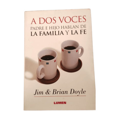 A DOS VOCES. PADRE E HIJO HABLAN DE LA FAMILIA Y LA FE