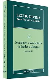 LECTIO DIVINA 16 LOS SALMOS  Y LOS CANTICOS DE LAUDES Y VISPERAS SEM IV