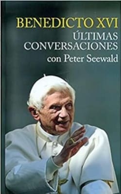 BENEDICTO XVI ÚLTIMAS CONVERSACIONES CON PETER SEEWALD