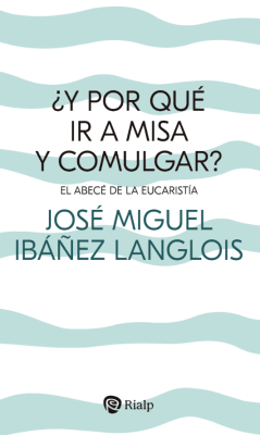 Y POR QUE IR A MISA Y COMULGAR?