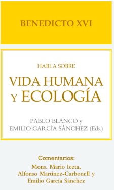 BENEDICTO XVI HABLA SOBRE VIDA HUMANA Y ECOLOGÍA1