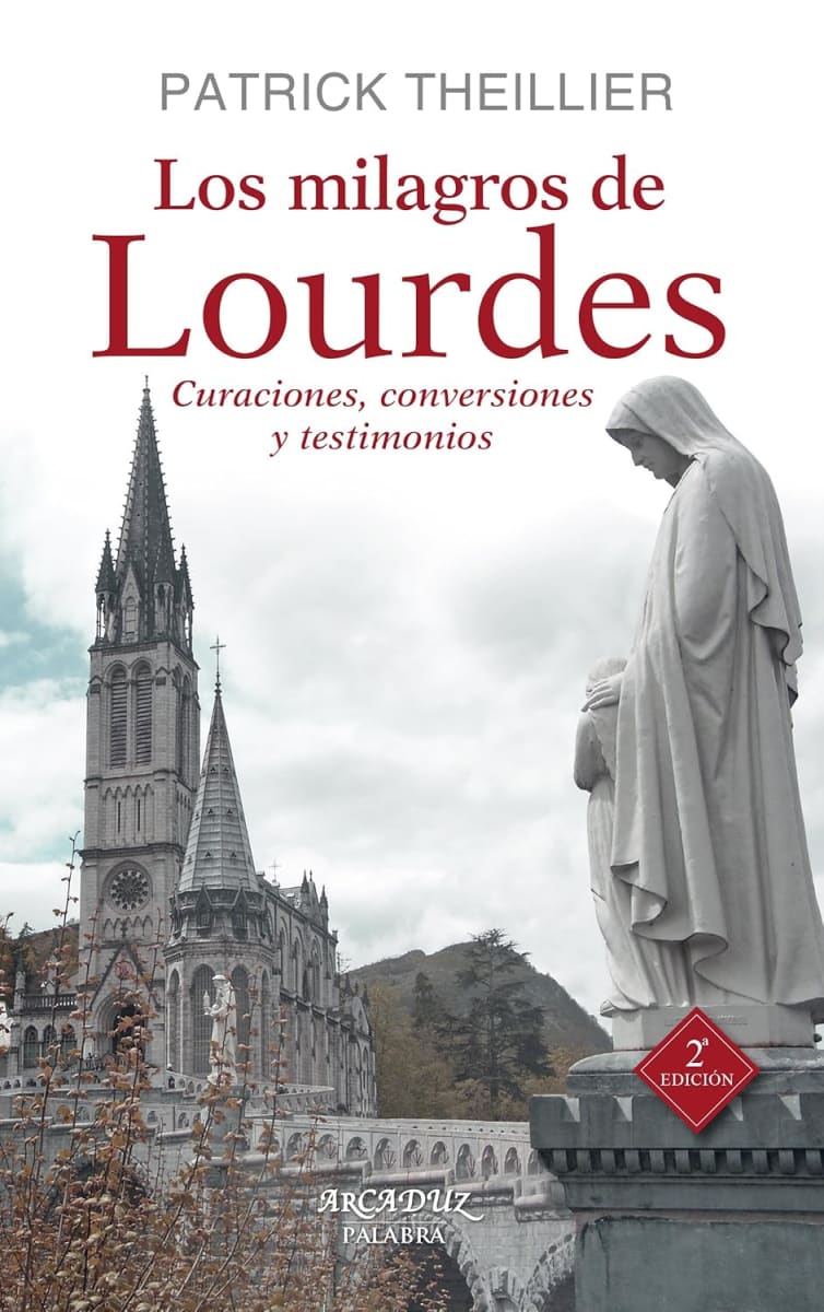 LOS MILAGROS DE LOURDES. CURACIONES, CONVERSIONES Y TESTIMONIOS2