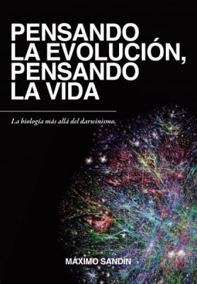 PENSANDO la EVOLUCIÓN, PENSANDO la VIDA. La Biología más allá del Darwinismo