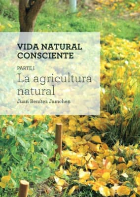 VIDA NATURAL CONSCIENTE. PARTE 1: La Agricultura Natural