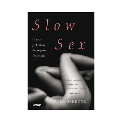 SLOW SEX. El Arte & el Oficio del Orgasmo Femenino