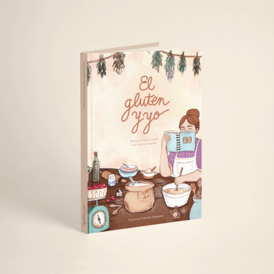 EL GLUTEN Y YO. Recetas sin gluten para que hoy sea especial.