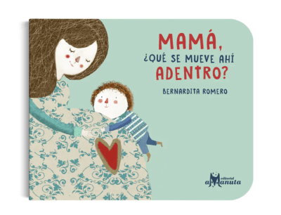 MAMÁ, ¿QUÉ SE MUEVE AHÍ DENTRO?