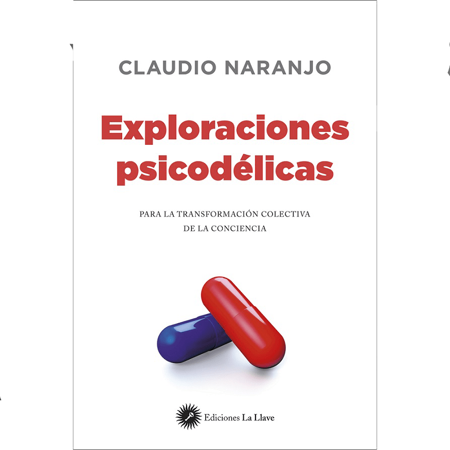  EXPLORACIONES PSICODÉLICAS. Claudio Naranjo1