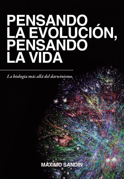 PENSANDO la EVOLUCIÓN, PENSANDO la VIDA. La Biología más allá del Darwinismo1