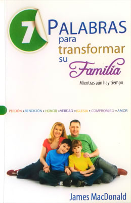 7 PALABRAS PARA TRANSFORMAR SU FAMILIA 7 PALABRAS PARA TRANSFORMAR SU FAMILIA