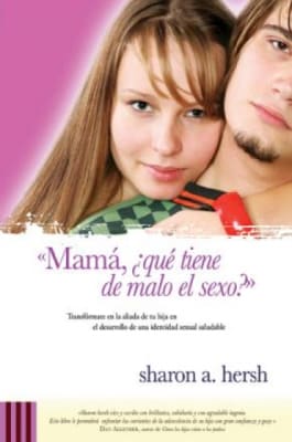 MAMÁ, ¿QUÉ TIENE DE MALO EL SEXO?