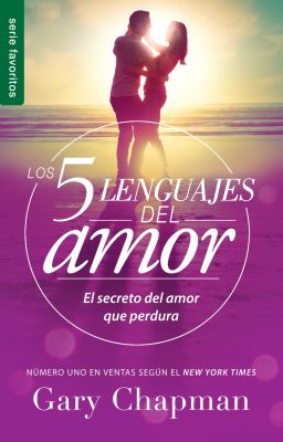 LOS CINCO LENGUAJES DEL AMOR - EL SECRETO DEL AMOR QUE PERDURA LOS CINCO LENGUAJES DEL AMOR - EL SECRETO DEL AMOR QUE PERDURA