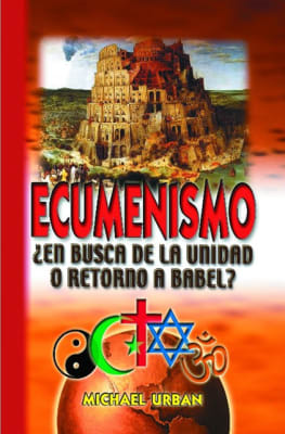 ECUMENISMO ¿EN BUSCA DE LA UNIDAD O RETORNO A BABEL? ECUMENISMO ¿EN BUSCA DE LA UNIDAD O RETORNO A BABEL?