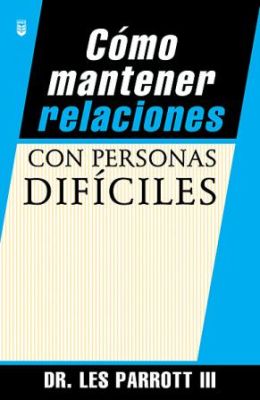 CÓMO MANTENER RELACIONES CON PERSONAS DIFÍCILES