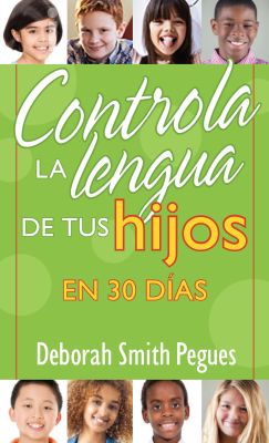 CONTROLA LA LENGUA DE TUS HIJOS EN 30 DIAS CONTROLA LA LENGUA DE TUS HIJOS EN 30 DIAS