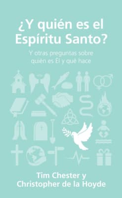 ¿Y QUIEN ES EL ESPIRITU SANTO? TIM CHESTER Y CHRISTOPHER DE LA HOYDE