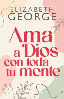 AMA A DIOS CON TODA TU MENTE ELIZABETH GEORGE