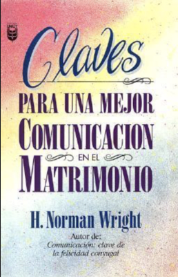 CLAVES PARA UNA MEJOR COMUNICACIÓN EN EL MATRIMONIO CLAVES PARA UNA MEJOR COMUNICACIÓN EN EL MATRIMONIO