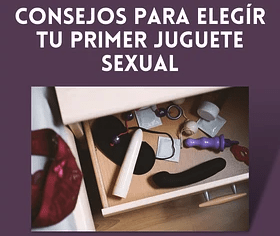¿CÓMO ELEGÍR TU PRIMER JUGUETE SEXUAL?