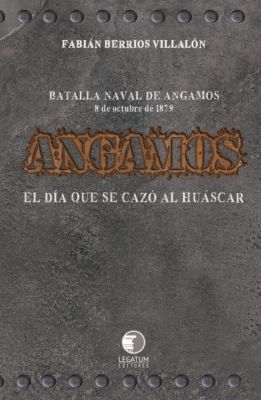 Angamos: El día en que se cazó al huáscar - Fabian Berrios