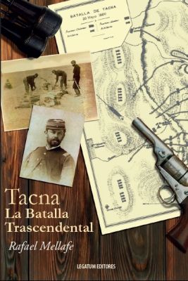 Tacna: La batalla trascendental- Rafael Mellafe