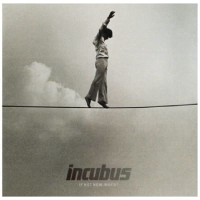 Incubus - If Not Now, When?