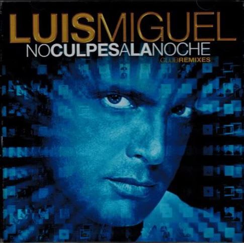CD LUIS MIGUEL/ NO CULPES A LA NOCHE REMIXES 1CD1