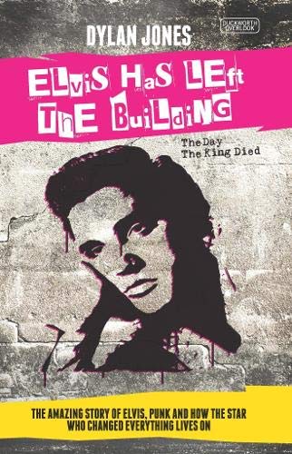LIBRO ELVIS PRESLEY - ELVIS HAS LEFT THE BUILDING. THE DEATH OF THE KING AND THE RISE OF PUNK ROCK1