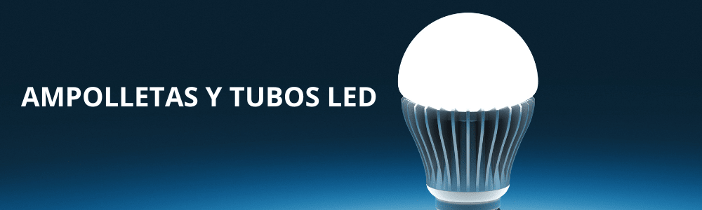 AMPOLLETAS Y TUBOS LED