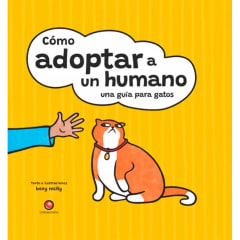 COMO ADOPTAR A UN HUMANO. UNA GUIA PARA GATOS