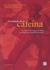 EL MUNDO DE LA CAFEÍNA. LA CIENCIA Y CULTURA EN TORNO A LA DROGA MAS POPULAR DEL MUNDO
