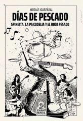 DIAS DE PESCADO. SPINETTA, LA PSICODELIA Y EL ROCK PESADO