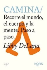 CAMINA. RECORRE EL MUNDO, EL CUERPO Y LA MENTE PASO A PASO