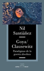 GOYA / CLAUSEWITS PARADIGMAS DE LA GUERRA ABSOLUTA