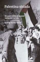 PALESTINA SITIADA. ENSAYOS SOBRE EL DEVENIR NAKBA EN EL MUNDO