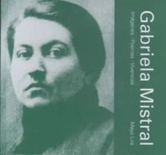 GABRIELA MISTRAL: IMÁGENES, POEMAS & VIVENCIAS