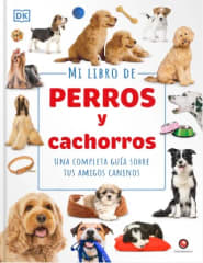 MI LIBRO DE PERROS Y CACHORROS. UNA COMPLETA GUÍA SOBRE TUS AMIGOS CANINOS