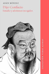 DIJO CONFUCIO. ESTUDIO Y AFORISMOS ESCOGIDOS