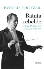 BATUTA REBELDE. JORGE PEÑA HEN - UNA BIOGRAFÍA