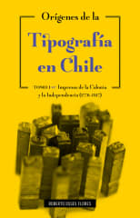 ORÍGENES DE LA TIPOGRAFÍA EN CHILE. TOMO 1
