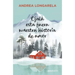 Ojalá esta fuera nuestra historia de amor - Andrea Longarela - PLANETA C