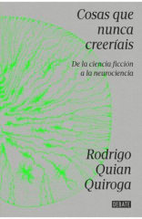 COSAS QUE NUNCA CREERÍAIS. DE LA CIENCIA FICCIÓN A LA NEUROCIENCIA