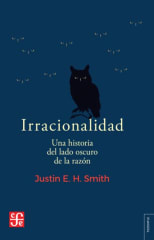 IRRACIONALIDAD. UNA HISTORIA DEL LADO OSCURO DE LA RAZÓN
