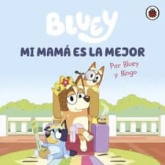 BLUEY: MI MAMÁ ES LA MEJOR