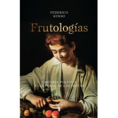 FRUTOLOGIAS. HISTORIA POLÍTICA Y CULTURAL DE LAS FRUTAS