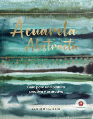ACUARELA ABSTRACTA. GUÍA PARA UNA PINTURA CREATIVA Y EXPRESIVA