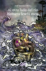 AL OTRO LADO DEL RÍO / NOMETU LEWFÜ MEW