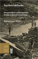 ESCRITOS BARBAROS: ENSAYOS SOBRE LA RAZÓN IMPERIAL Y MUNDO ÁRABE CONTEMPORÁNEO
